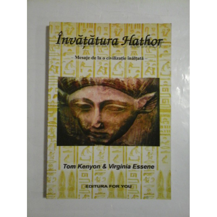 Invatatura Hathor * Mesaje de la o civilizatie inalta - Tom Kenyon si Virginia Essene Invatatura Hathor * Mesaje de la o civilizatie inalta - Tom Kenyon si Virginia Essene